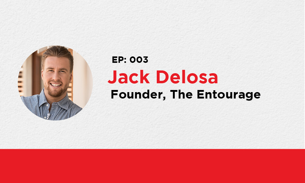 Ep. 003 – Jack Delosa, Founder of The Entourage