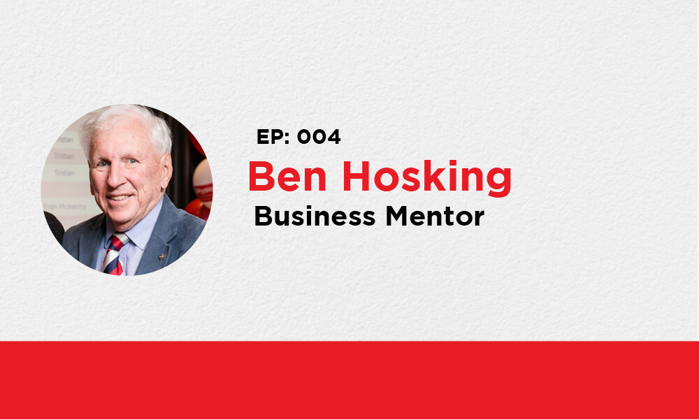 Ep. 004 – Ben Hosking, Business Mentor