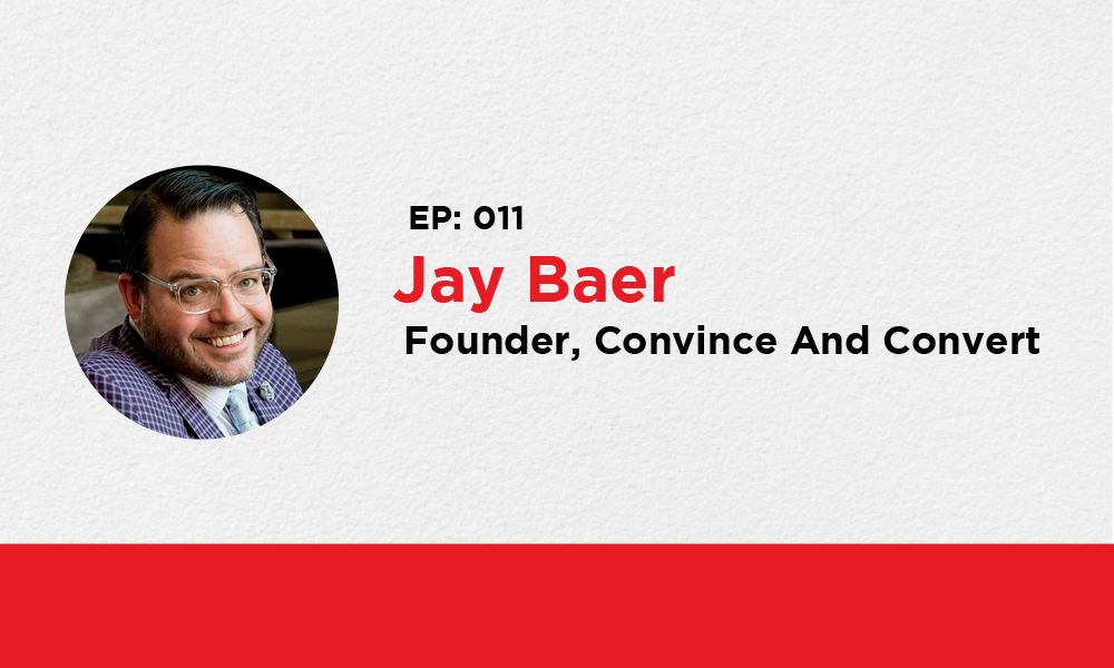 011: Jay Baer – Founder, Convince & Convert
