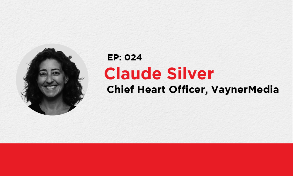 024: Claude Silver – Chief Heart Officer, VaynerMedia