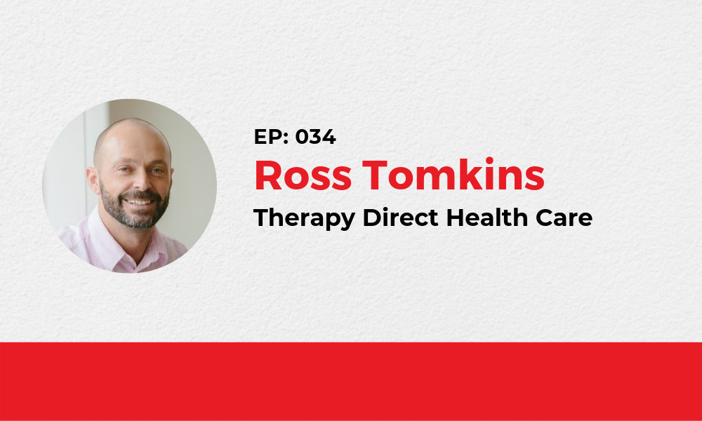 034: Ross Tomkins – Therapy Direct Health Care