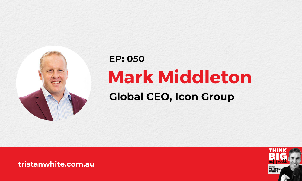 050: The return of Mark Middleton – Global CEO, Icon Group
