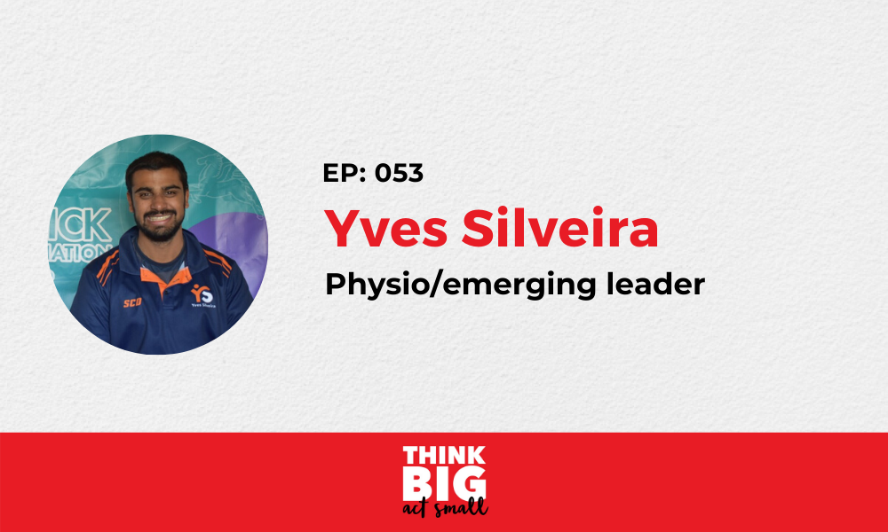 053: Yves Silveira – Physiotherapist and emerging leader