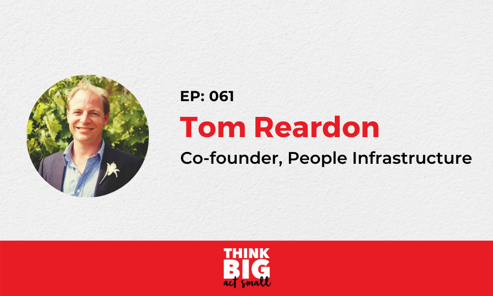 061: Tom Reardon – co-founder, People Infrastructure