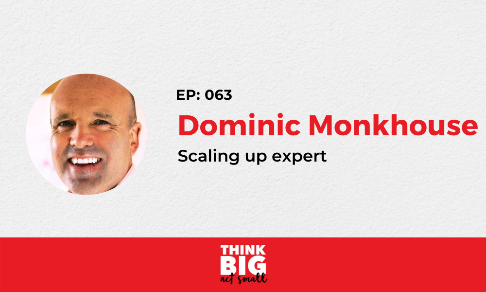 063: Dominic Monkhouse – Scaling Up Expert