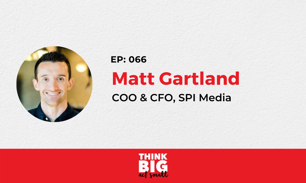 066: Matt Gartland – co-founder, COO and CFO, SPI Media