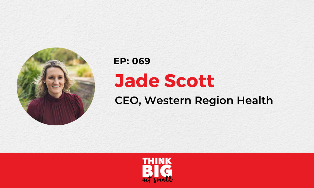 069: Jade Scott – CEO, Western Region Health
