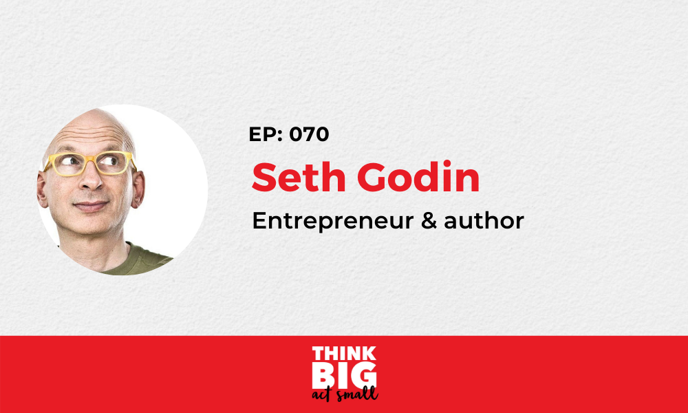 070: Seth Godin – Founder of the altMBA, blogger, entrepreneur and author