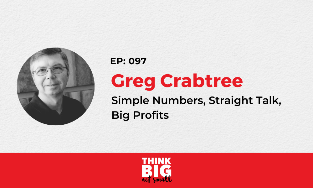 097: Greg Crabtree – author of ‘Simple Numbers, Straight Talk, Big Profits’