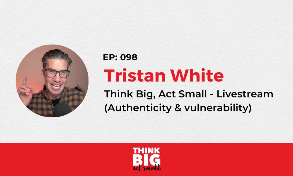 098: Livestream – Think Big Act Small in August (Day 12)